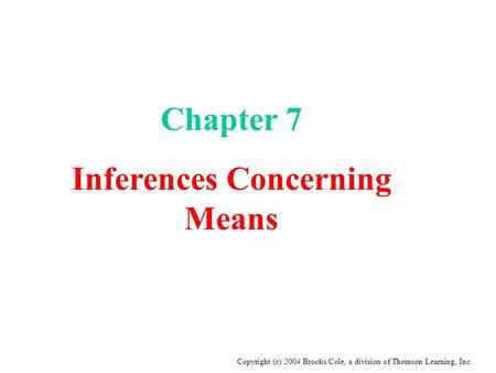 Copyright (c) 2004 Brooks/Cole, a division of Thomson Learning, Inc. Chapter 7 Inferences Concerning Means.