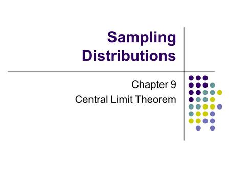 Sampling Distributions Chapter 9 Central Limit Theorem.