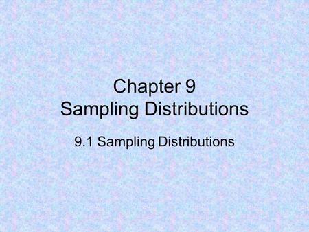 Chapter 9 Sampling Distributions 9.1 Sampling Distributions.