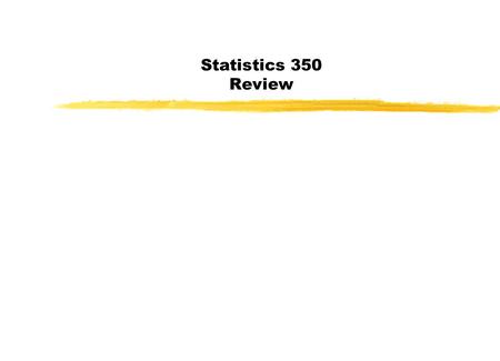 Statistics 350 Review. Today Today: Review Simple Linear Regression Simple linear regression model: Y i =  for i=1,2,…,n Distribution of errors.