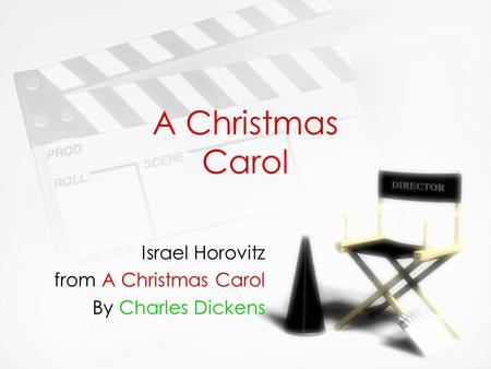 A Christmas Carol Israel Horovitz from A Christmas Carol By Charles Dickens Israel Horovitz from A Christmas Carol By Charles Dickens.