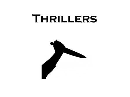 Thrillers.