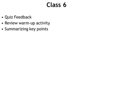 Class 6 Quiz Feedback Review warm-up activity Summarizing key points.