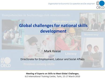 Organisation for Economic Co-operation and Development Global challenges for national skills development Mark Keese Directorate for Employment, Labour.