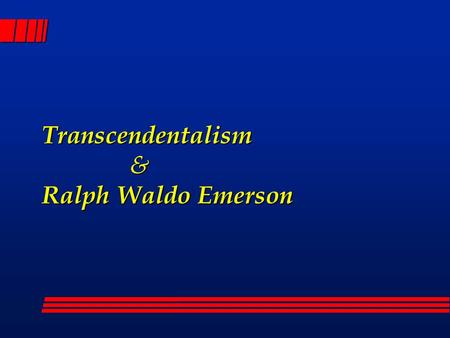 Transcendentalism & Ralph Waldo Emerson Transcendentalism l (1) Resources l (2) Features l (3) Significance.