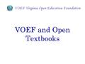 VOEF and Open Textbooks. Currently, Virginia schools must rely on publishers and commercial integrators to provide authoritative learning content resources.