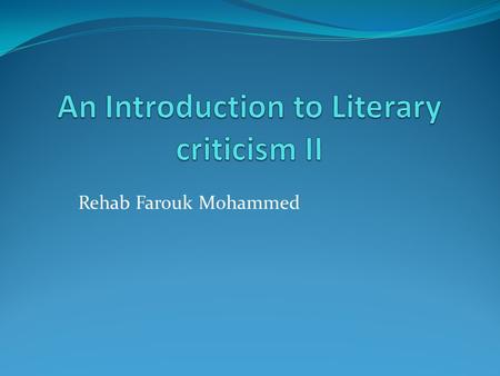 Rehab Farouk Mohammed. Early Development literary criticism since the late 19th century has often made use of different “theories” drawn from the social.