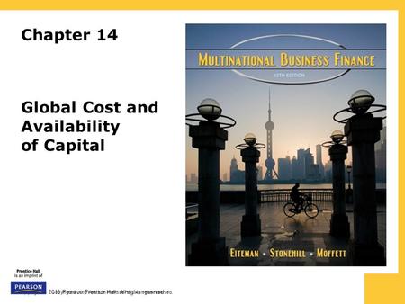 Copyright © 2010 Pearson Prentice Hall. All rights reserved. Chapter 14 Global Cost and Availability of Capital.