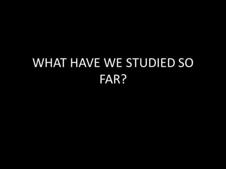 WHAT HAVE WE STUDIED SO FAR?. The Causes: MAIN The start of WWI: early steps, Canadian rationale, and Schlieffen Plan. Major Canadian Battles Trench Warfare.