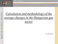 Calculation and methodology of the storage charges in the Hungarian gas sector 24. 04. 2012.