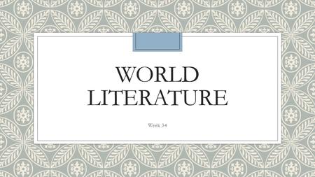 WORLD LITERATURE Week 34. Do Now ◦Take the next 7 minutes to Free-Write.