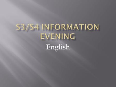 English. As a parent/carer:  To help you to be fully aware of your child’s learning  What do National 4 or 5 look like for your child?  What is the.