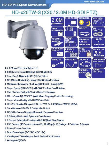 HD-SDI PTZ Speed Dome Camera www.daiwa-cctv.com  2.0 Mega-Pixel Resolution PTZ  X160 Zoom Control (Optical X20 / Digital X8)  True Day & Night with.