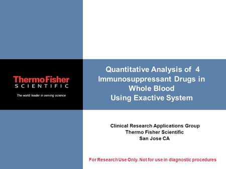 The world leader in serving science For Research Use Only. Not for use in diagnostic procedures Quantitative Analysis of 4 Immunosuppressant Drugs in Whole.