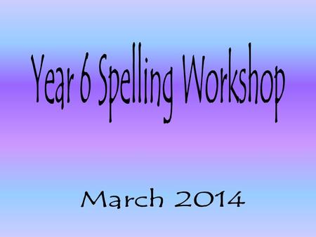 To share main spelling rules pupils should know by the end of year 6. To look at a range of strategies to learn spellings. Discuss / share resource ideas.