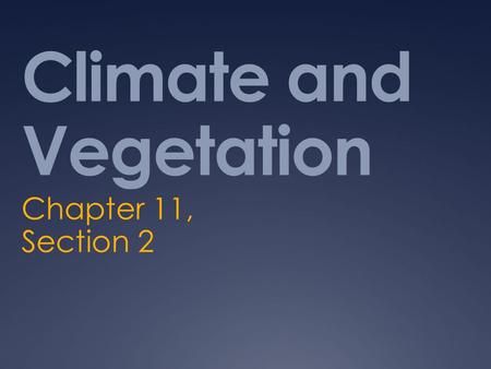 Climate and Vegetation Chapter 11, Section 2. Water and Land  Europe’s northern latitude and its relationship to the sea influence its climates and vegetation.