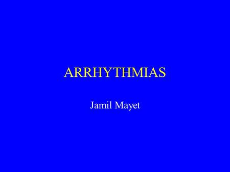 ARRHYTHMIAS Jamil Mayet. Arrhythmias - learning objectives –Mechanisms of action of antiarrhythmic drugs –Diagnosis To differentiate the different types.