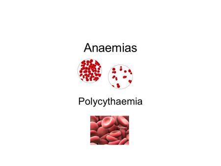 Anaemias Polycythaemia.