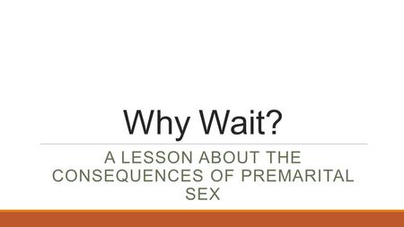 Why Wait? A LESSON ABOUT THE CONSEQUENCES OF PREMARITAL SEX.