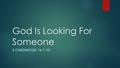 God Is Looking For Someone