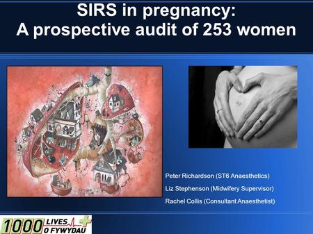 SIRS in pregnancy: A prospective audit of 253 women Peter Richardson (ST6 Anaesthetics) Liz Stephenson (Midwifery Supervisor) Rachel Collis (Consultant.