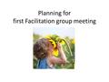 Planning for first Facilitation group meeting. How we got here Extensive consultation undertaken. A full site, open space was chosen by the community.