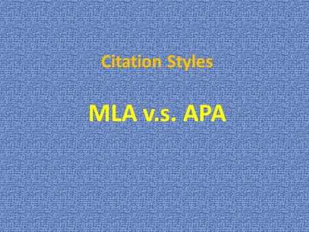 Citation Styles MLA v.s. APA. MLA of APA – How do I decide MLA (Modern Language Association) is generally used by: ** those in the field of humanities,