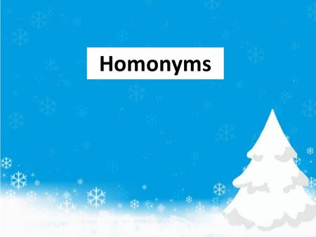 Homonyms.