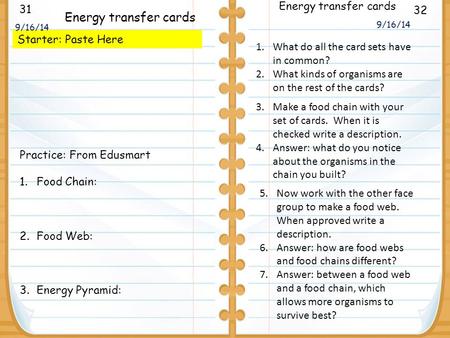 31 Starter: Paste Here 32 Energy transfer cards 1.What do all the card sets have in common? 2.What kinds of organisms are on the rest of the cards? 9/16/14.