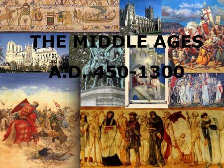 THE MIDDLE AGES A.D. 450-1300.