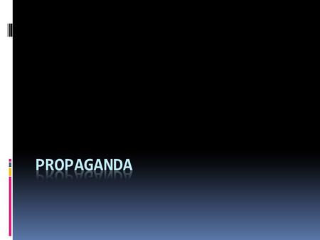 Propaganda  Propaganda: persuading an audience to accept ideas without considering other viewpoints.  Ads  Commercials  Political campaign ads.