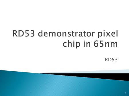 RD53 1.  Full/large demonstrator chip submission ◦ When: 2016 A.Early 2016: If chip must have been fully demonstrated in test beams for TDRs to be made.