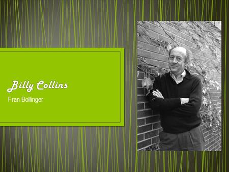 Fran Bollinger. Born: March 22 nd, 19841 In New York City, New York Grew up in Queens and White Plains Inspired by his mother, Katherine, at an early.