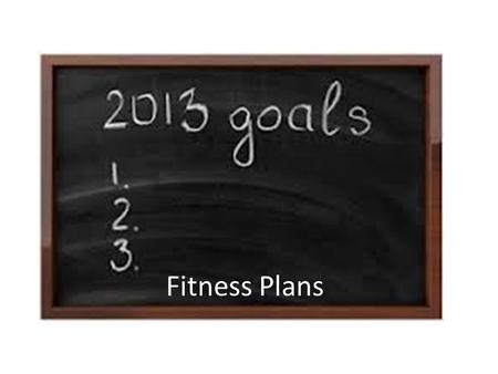 Fitness Plans. Your Fitness Plan The physical activities you choose depend on factors such as your fitness goals and the activities you like – Identifying.