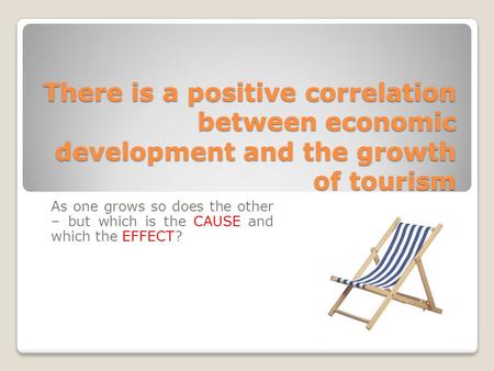 As one grows so does the other – but which is the CAUSE and which the EFFECT? There is a positive correlation between economic development and the growth.