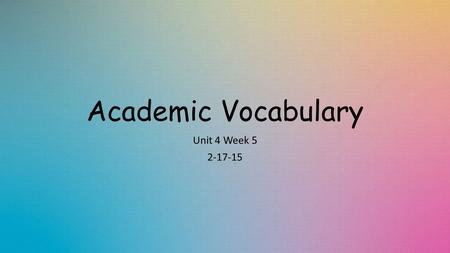 Academic Vocabulary Unit 4 Week 5 2-17-15. Homophone In class Example: Mrs. Bickford explained that “night” and “knight” are homophones. What could it.