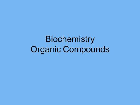 Biochemistry Organic Compounds. What are organic compounds? Organic Compounds - have carbon bonded to other atoms and determine structure/function of.