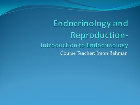 Endocrinology and Reproduction- Introduction to Endocrinology