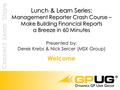 Welcome Lunch & Learn Series: Management Reporter Crash Course – Make Building Financial Reports a Breeze in 60 Minutes Lunch & Learn Series: Management.