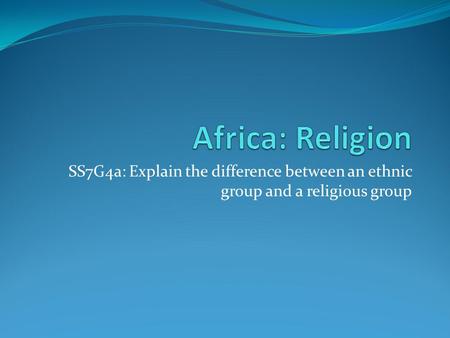 SS7G4a: Explain the difference between an ethnic group and a religious group.