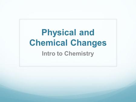 Physical and Chemical Changes