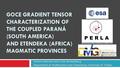 GOCE GRADIENT TENSOR CHARACTERIZATION OF THE COUPLED PARANÁ (SOUTH AMERICA) AND ETENDEKA (AFRICA) MAGMATIC PROVINCES Patrizia Mariani and Carla Braitenberg.