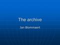 The archive Jan Blommaert. Fieldwork is communication and produces texts (Fabian) Fieldwork is communication and produces texts (Fabian) Attention to.