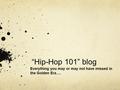 “Hip-Hop 101” blog Everything you may or may not have missed in the Golden Era….