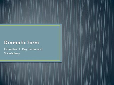 Objective 1: Key Terms and Vocabulary. By the time you finish taking notes on this presentation, you should understand the definitions of the following.