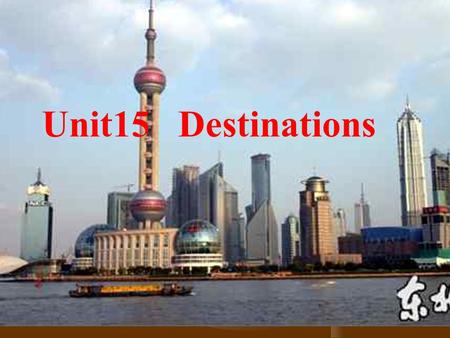 Unit 15 Destinations Unit15 Destinations The Great Wall Tian Anmen Square.