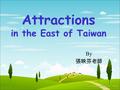 Attractions in the East of Taiwan By 張映芬老師 Yilan （宜蘭）Yilan.