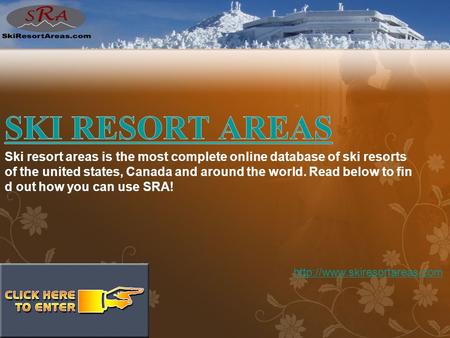 Ski resort areas is the most complete online database of ski resorts of the united states, Canada and around the world. Read below to fin d out how you.