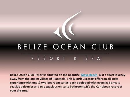 Belize Ocean Club Resort is situated on the beautiful Maya Beach, just a short journey away from the quaint village of Placencia. This luxurious resort.