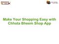 Make Your Shopping Easy with Chhota Bheem Shop App.